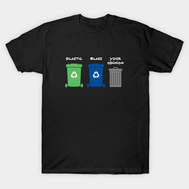 Your opinion is trash T-Shirt by PlanetSnark